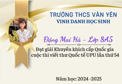 CHÚC MỪNG EM ĐẶNG MAI HÀ– HỌC SINH TRƯỜNG THCS VĂN YÊN ĐẠT GIẢI QUỐC GIA CUỘC THI VIẾT THƯ UPU LẦN THỨ 54